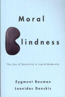 Moral Blindness: The Loss of Sensitivity in Liquid Modernity (2013)