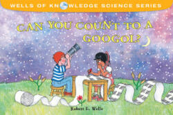 Can You Count to a Googol? - Very Big Numbers - Wells of Knowledge - Robert E. Wells (ISBN: 9780807510612)