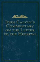 John Calvin's Commentary on the Letter to the Hebrews - John Owen (ISBN: 9781648630088)