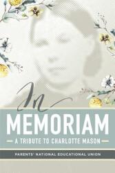 In Memoriam: A Tribute to Charlotte Mason (ISBN: 9780692902875)