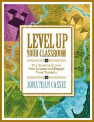 Level Up Your Classroom: The Quest to Gamify Your Lessons and Engage Your Students: The Quest to Gamify Your Lessons and Engage Your Students (ISBN: 9781416622055)