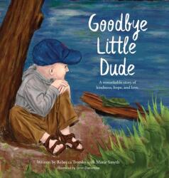 Goodbye Little Dude: A remarkable story of kindness hope and love. (ISBN: 9781970002003)