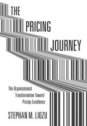 The Pricing Journey: The Organizational Transformation Toward Pricing Excellence (ISBN: 9780804788748)