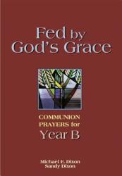 Fed by God's Grace Year B: Communion Prayers for Year B (ISBN: 9780827210257)