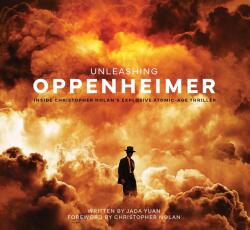 Unleashing Oppenheimer: Inside Christopher Nolan's Explosive Atomic Age Thriller (ISBN: 9781803366012)