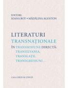 Literaturi transnationale in transmisiune directa: Transilvania, translatii, transgresiuni… - Ioana Bot, Madalina Agoston (ISBN: 9786061722327)