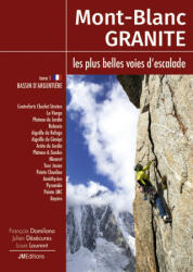 Mont Blanc Granite a rock climbing guide Vol 1 - Argentière Basin - Damilano, Désécures, Laurent (2016)