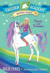 Unicorn Academy Nature Magic #2: Phoebe and Shimmer - Lucy Truman (2021)