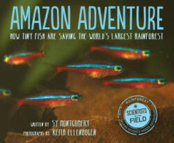 Amazon Adventure: How Tiny Fish Are Saving the World's Largest Rainforest - Sy Montgomery, Keith Ellenbogen (2017)