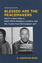 Blessed Are the Peacemakers: Martin Luther King Jr. Eight White Religious Leaders and the Letter from Birmingham Jail (ISBN: 9780807174784)