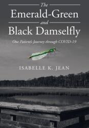 The Emerald-Green and Black Damselfly: One Patient's Journey Through Covid-19 (ISBN: 9781664239807)