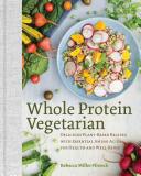 Whole Protein Vegetarian: Delicious Plant-Based Recipes with Essential Amino Acids for Health and Well-Being (ISBN: 9781581573268)