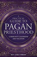 A Practical Guide to Pagan Priesthood: Community Leadership and Vocation (ISBN: 9780738759661)