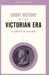 Short History of the Victorian Era (ISBN: 9780857302076)