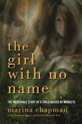 The Girl with No Name: The Incredible Story of a Child Raised by Monkeys (ISBN: 9781605985459)