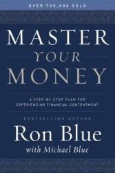 Master Your Money: A Step-By-Step Plan for Experiencing Financial Contentment (ISBN: 9780802414519)