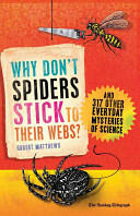 Why Don't Spiders Stick to Their Webs? : And 317 Other Everyday Mysteries of Science (ISBN: 9781851689002)