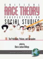 Critical Race Theory Perspectives on the Social Studies: The Profession Policies and Curriculum (ISBN: 9781593110345)