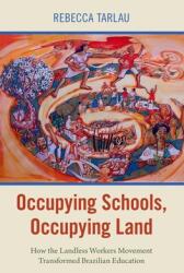 Occupying Schools Occupying Land: How the Landless Workers Movement Transformed Brazilian Education (ISBN: 9780197584347)
