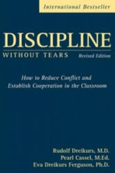 Discipline without Tears - How to Reduce Conflict and Establish Cooperation in the Classroom Revised edition - Rudolf Dreikurs, Pearl Cassel, Eva Dreikurs-Ferguson (ISBN: 9780470835081)