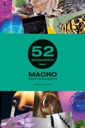 52 Assignments: Macro Photography (ISBN: 9781781454626)