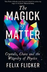 Magick of Matter - FELIX FLICKER (ISBN: 9781788167482)
