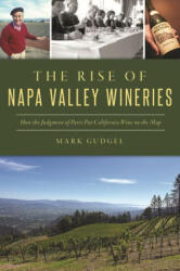 The Rise of Napa Valley Wineries: How the Judgment of Paris Put California Wine on the Map - Gudgel, Dr. Mark (ISBN: 9781467151856)