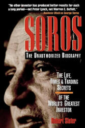 SOROS: The Unauthorized Biography, the Life, Times and Trading Secrets of the World's Greatest Investor - Robert Slater (2007)