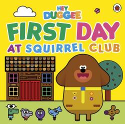Hey Duggee: First Day at Squirrel Club (ISBN: 9781405954280)