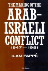 Making of the Arab-Israeli Conflict, 1947-1951 - Ilan Pappe (2014)