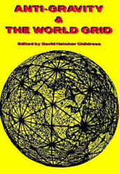 Anti-Gravity and the World Grid - David Hatcher Childress (2011)