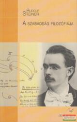 Rudolf Steiner - A szabadság filozófiája (ISBN: 9789639772625)