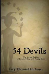 Fifty-four Devils: The Art & Folklore of Fortune-telling with Playing Cards - Cory Thomas Hutcheson (ISBN: 9781491225783)