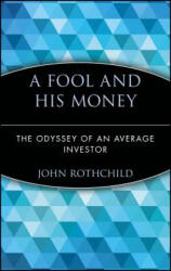 Fool and His Money - John Rothchild, Peter Lynch (ISBN: 9780471251385)