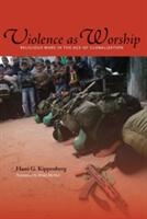 Violence as Worship: Religious Wars in the Age of Globalization (ISBN: 9780804768733)