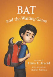 Bat and the Waiting Game - Elana K. Arnold (ISBN: 9780062445865)