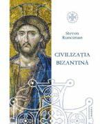 Civilizatia bizantina (330 - 1453). Editie revizuita - Steven Runciman (ISBN: 9786062905057)