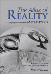 Atlas of Reality: A Complete Guide to Metaphys ics - Robert C. Koons, Timothy H. Pickavance (ISBN: 9781119116264)