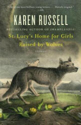St. Lucy's Home for Girls Raised by Wolves - Karen Russell (ISBN: 9780307276674)