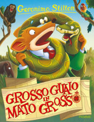 Grosso guaio in Mato Grosso - Geronimo Stilton (ISBN: 9788856644074)