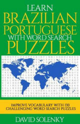 Learn Brazilian Portuguese with Word Search Puzzles: Learn Brazilian Portuguese Language Vocabulary with Challenging Word Find Puzzles for All Ages - David Solenky (2018)