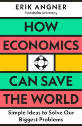How Economics Can Save the World - Erik Angner (2023)