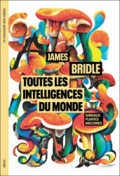 Toutes les intelligences du monde. Animaux, plantes, machines - James Bridle (2023)
