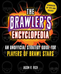 The Brawler's Encyclopedia: An Unofficial Strategy Guide for Players of Brawl Stars - Jason R. Rich (2019)