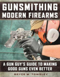 Gunsmithing Modern Firearms - Bryce M. Towsley (2017)