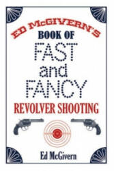 Ed McGivern's Book of Fast and Fancy Revolver Shooting - Ed McGivern (2007)