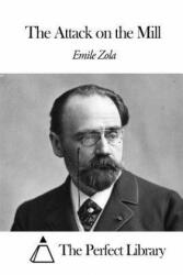 The Attack on the Mill - Emile Zola, The Perfect Library, William Foster Apthorp (ISBN: 9781492237792)