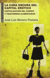 La cara oscura del capital erótico - JOSE LUIS MORENO PESTAÑA (ISBN: 9788446043324)