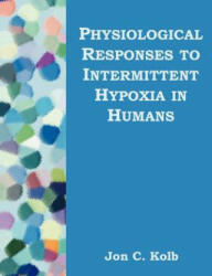Physiological Responses to Intermittent Hypoxia in Humans - Jon C Kolb (ISBN: 9781581122411)