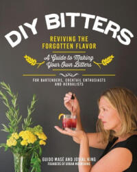 DIY Bitters: Reviving the Forgotten Flavor - A Guide to Making Your Own Bitters for Bartenders, Cocktail Enthusiasts, Herbalists, a - Guido Mase (ISBN: 9780760387436)